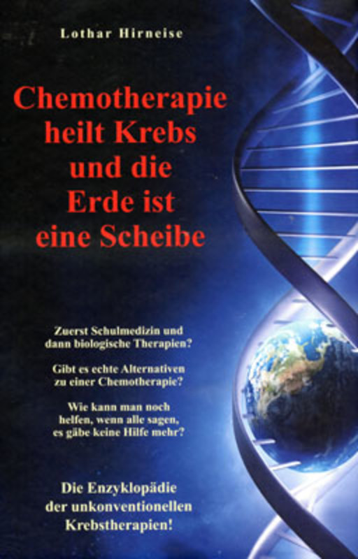 Chemotherapie heilt Krebs und die Erde ist eine Scheibe