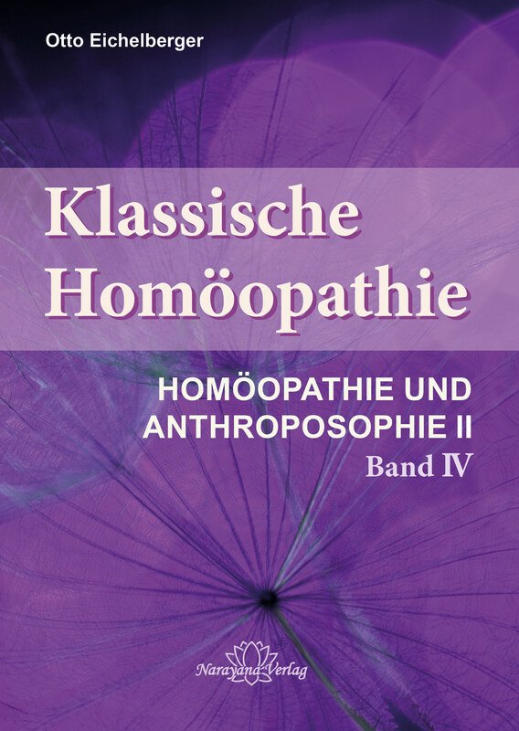 Klassische Homöopathie - Homöopathie und Anthroposophie II - Band 4