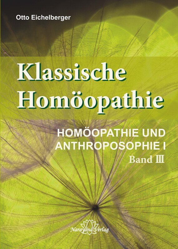 Klassische Homöopathie - Homöopathie und Anthroposophie I - Band 3